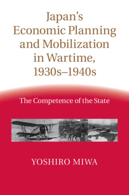 Book cover of: Japan's Economic Planning and Mobilization in Wartime, 1930s–1940s