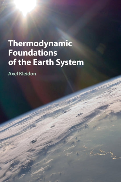 Book cover of: Thermodynamic Foundations of the Earth System. By: Axel Kleidon