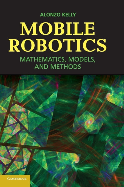 Book cover of: Mobile Robotics. By: Alonzo Kelly