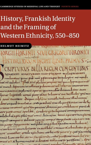 History, Frankish Identity and the Framing of Western Ethnicity, 550–850