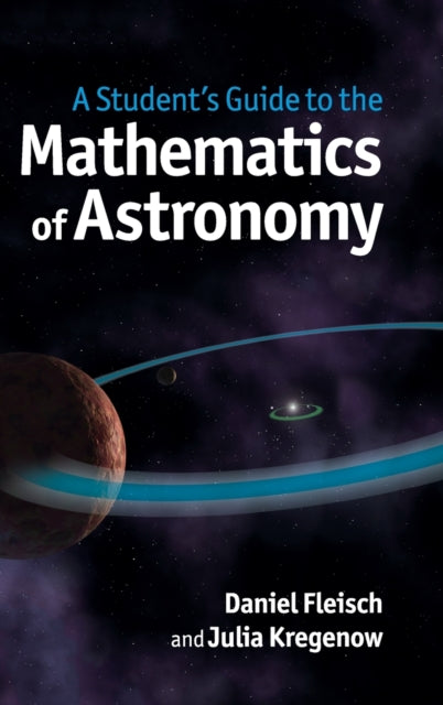 A Student's Guide to the Mathematics of Astronomy