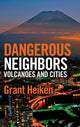 Book cover of: Dangerous Neighbors: Volcanoes and Cities. By: Grant Heiken