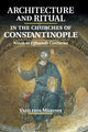 Book cover of: Architecture and Ritual in the Churches of Constantinople