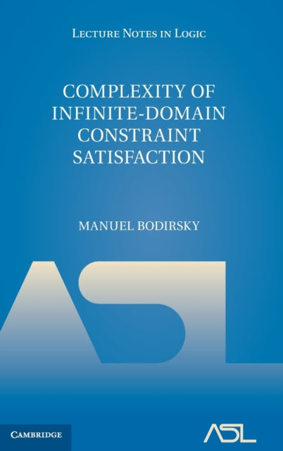Book cover of: Complexity of Infinite-Domain Constraint Satisfaction. By: Manuel Bodirsky