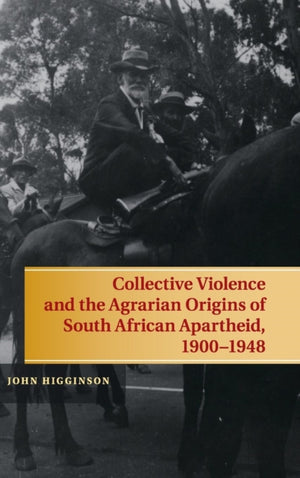Collective Violence and the Agrarian Origins of South African Apartheid, 1900–1948