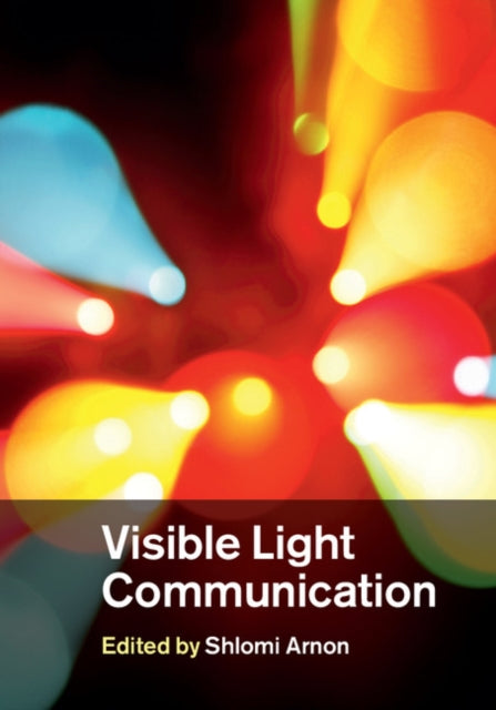 Book cover of: Visible Light Communication. By: Shlomi Arnon