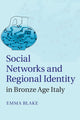 Book cover of: Social Networks and Regional Identity in Bronze Age Italy. By: Emma Blake