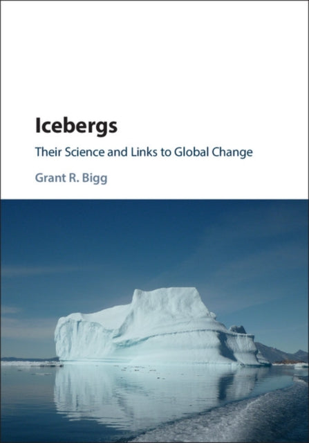 Book cover of: Icebergs. By: Grant R. Bigg