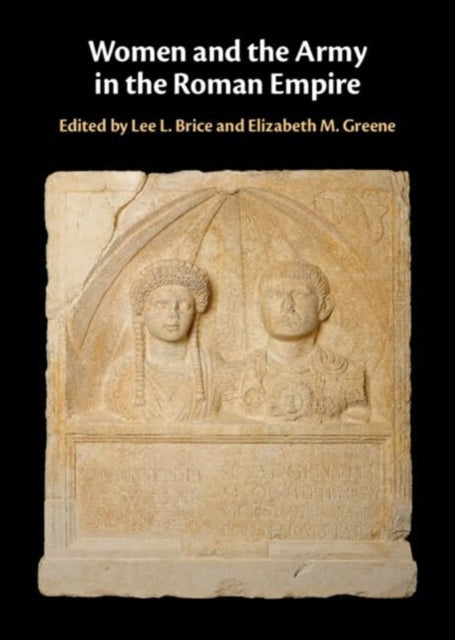Book cover of: Women and the Army in the Roman Empire. By: Lee L. Brice