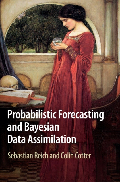 Book cover of: Probabilistic Forecasting and Bayesian Data Assimilation. By: Sebastian Reich