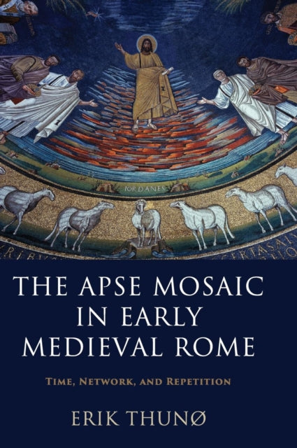 Book cover of: Apse Mosaic in Early Medieval Rome. By: Erik Thunø
