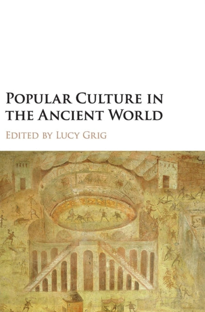 Book cover of: Popular Culture in the Ancient World. By: Lucy Grig