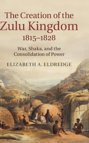 The Creation of the Zulu Kingdom, 1815–1828