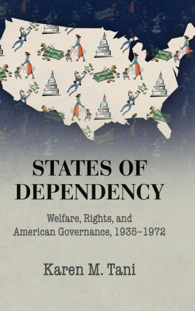 Book cover of: States of Dependency. By: Karen M. Tani