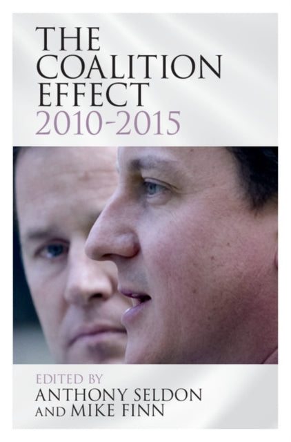 Book cover of: Coalition Effect, 2010–2015. By: Anthony Seldon