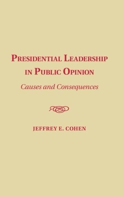 Book cover of: Presidential Leadership in Public Opinion. By: Jeffrey E. Cohen