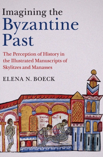 Book cover of: Imagining the Byzantine Past. By: Elena N. Boeck