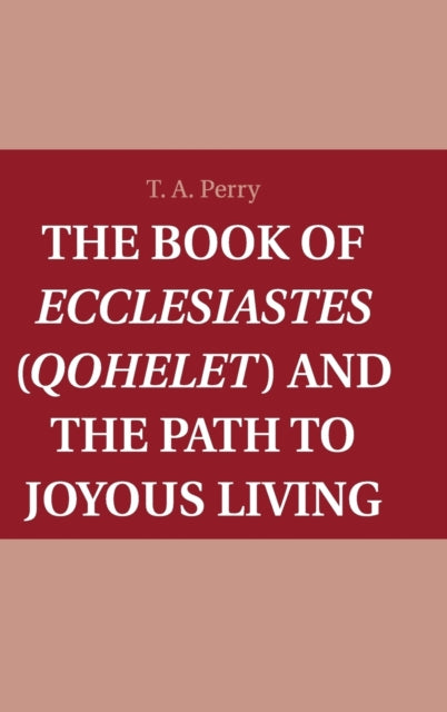 Book cover of: Book of Ecclesiastes (Qohelet) and the Path to Joyous Living. By: T. A. Perry