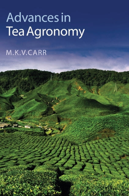 Book cover of: Advances in Tea Agronomy. By: M. K. V. Carr