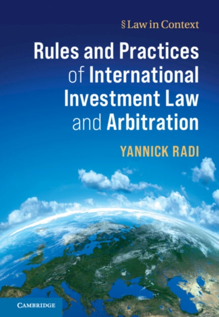 Book cover of: Rules and Practices of International Investment Law and Arbitration. By: Yannick Radi