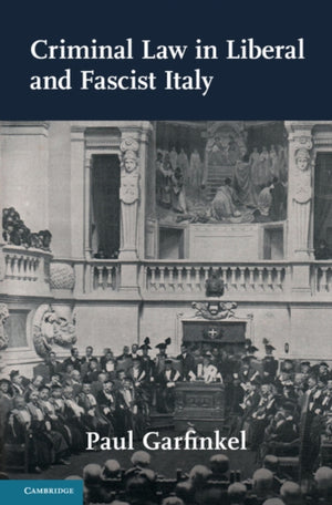 Criminal Law in Liberal and Fascist Italy