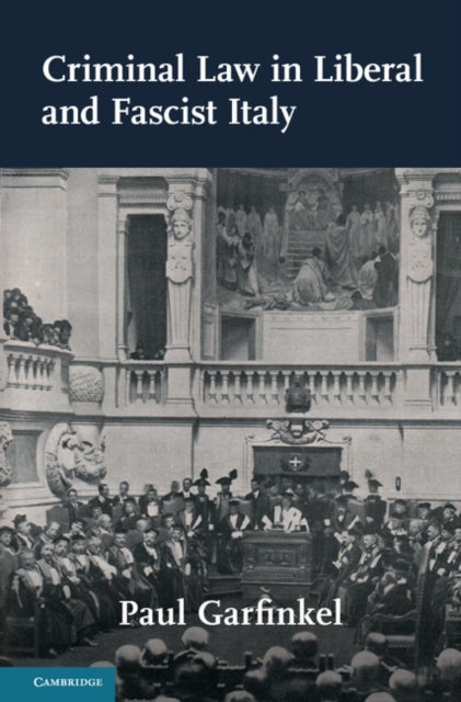 Book cover of: Criminal Law in Liberal and Fascist Italy. By: Paul Garfinkel