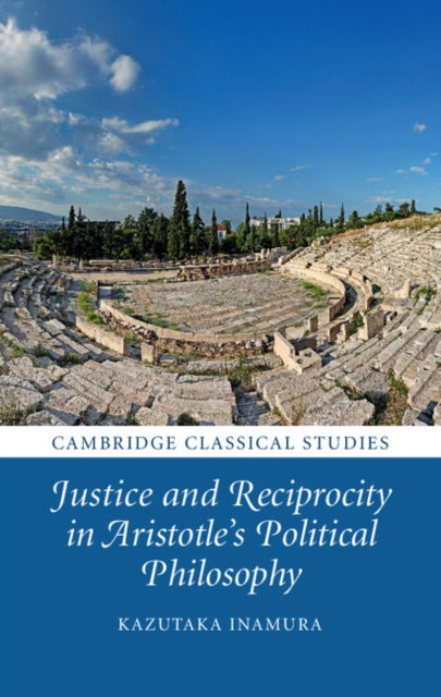 Book cover of: Justice and Reciprocity in Aristotle's Political Philosophy. By: Kazutaka Inamura