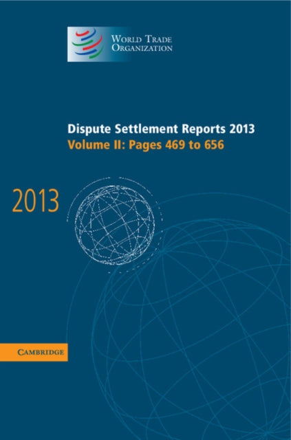 Book cover of: Dispute Settlement Reports 2013: Volume 2, Pages 469–656. By: World Trade Organization Staff