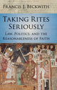 Book cover of: Taking Rites Seriously. By: Francis J. Beckwith