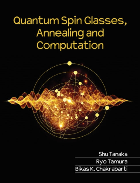 Book cover of: Quantum Spin Glasses, Annealing and Computation. By: Bikas K. Chakrabarti