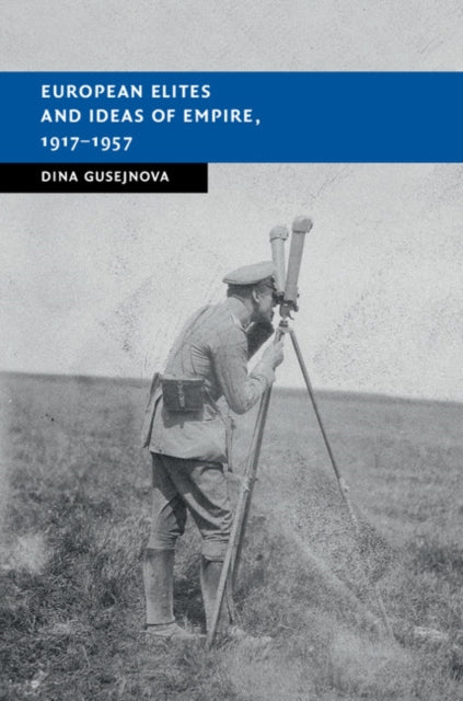 Book cover of: European Elites and Ideas of Empire, 1917–1957. By: Dina Gusejnova
