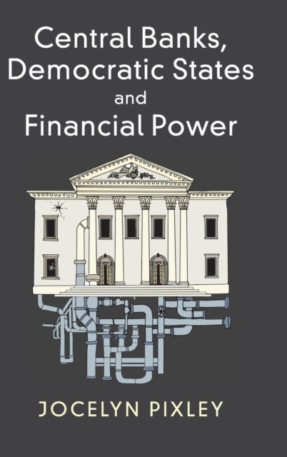 Book cover of: Central Banks, Democratic States and Financial Power. By: Jocelyn Pixley