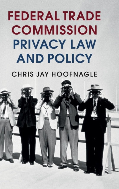 Book cover of: Federal Trade Commission Privacy Law and Policy. By: Chris Jay Hoofnagle