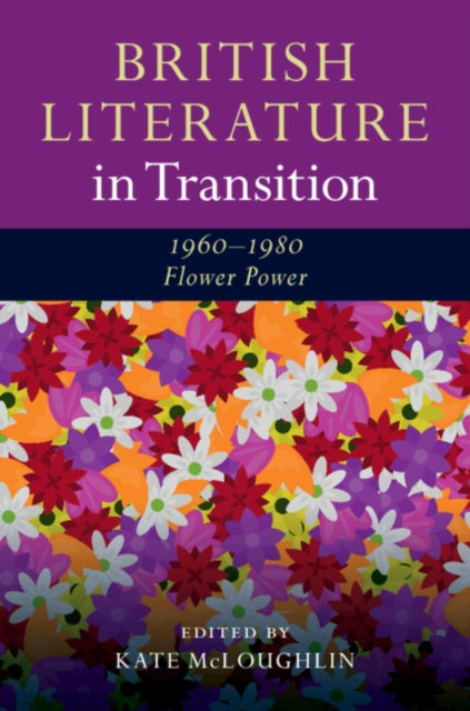 Book cover of: British Literature in Transition, 1960–1980: Flower Power