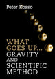 Book cover of: What Goes Up... Gravity and Scientific Method. By: Peter Kosso