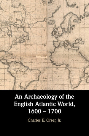 An Archaeology of the English Atlantic World, 1600 – 1700