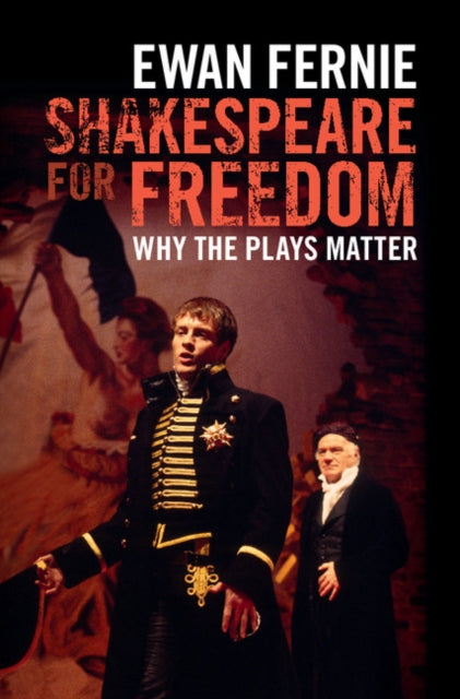 Book cover of: Shakespeare for Freedom. By: Ewan Fernie