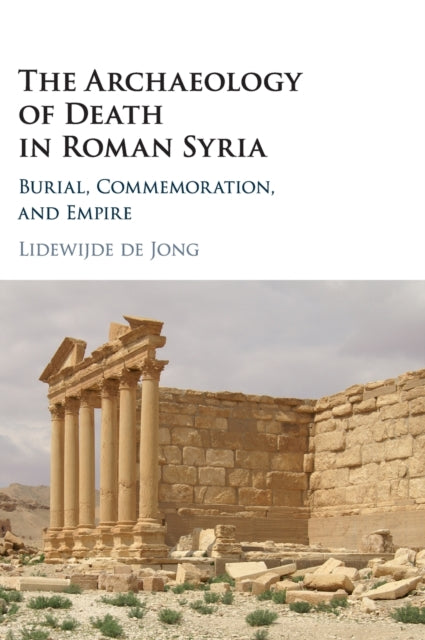 Book cover of: Archaeology of Death in Roman Syria. By: Lidewijde de Jong