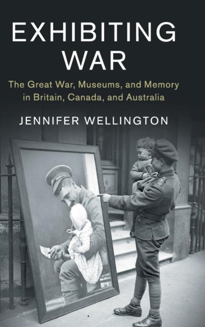 Book cover of: Exhibiting War. By: Jennifer Wellington