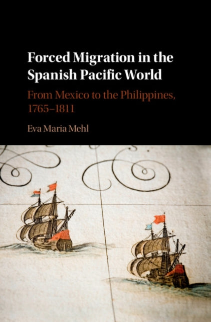 Book cover of: Forced Migration in the Spanish Pacific World. By: Eva Maria Mehl