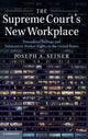 Book cover of: Supreme Court's New Workplace. By: Joseph A. Seiner