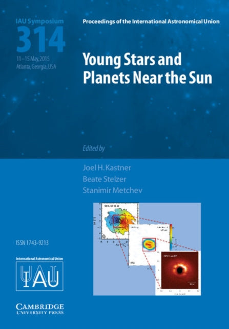 Book cover of: Young Stars and Planets Near the Sun (IAU S314). By: Joel H. Kastner