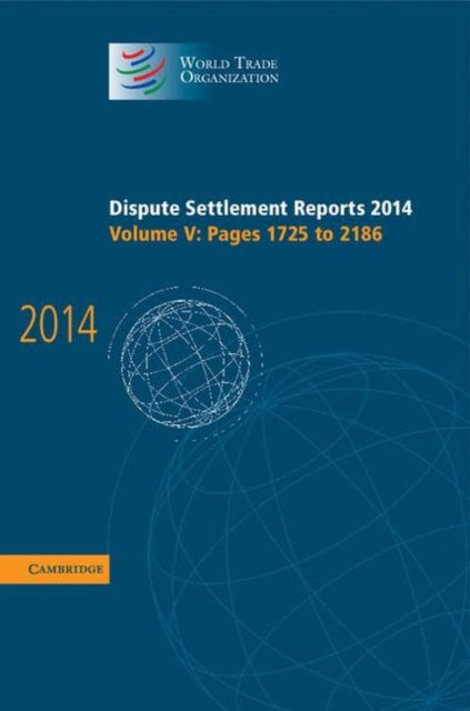 Book cover of: Dispute Settlement Reports 2014: Volume 5, Pages 1725–2186. By: World Trade Organization Staff