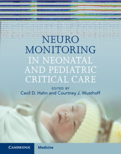 Book cover of: Neuromonitoring in Neonatal and Pediatric Critical Care. By: Cecil D. Hahn