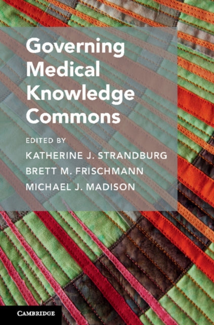 Book cover of: Governing Medical Knowledge Commons. By: Katherine J. Strandburg