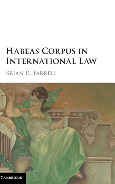 Book cover of: Habeas Corpus in International Law. By: Brian R. Farrell