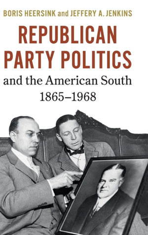 Republican Party Politics and the American South, 1865–1968
