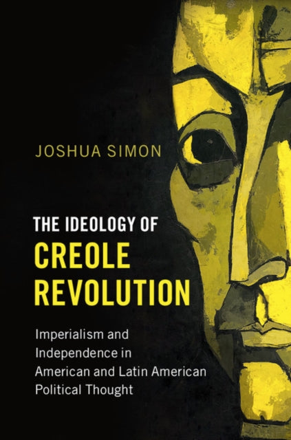 Book cover of: Ideology of Creole Revolution. By: Joshua Simon