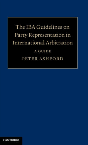 The IBA Guidelines on Party Representation in International Arbitration