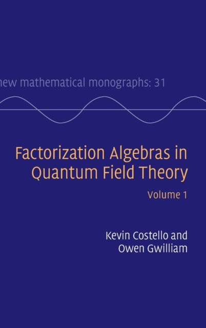 Book cover of: Factorization Algebras in Quantum Field Theory: Volume 1. By: Kevin Costello